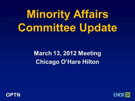 OPTN Minority Affairs Committee Update March 13, 2012 Meeting Chicago O’Hare Hilton.