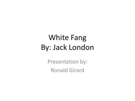 White Fang By: Jack London