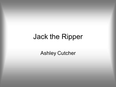 Jack the Ripper Ashley Cutcher.