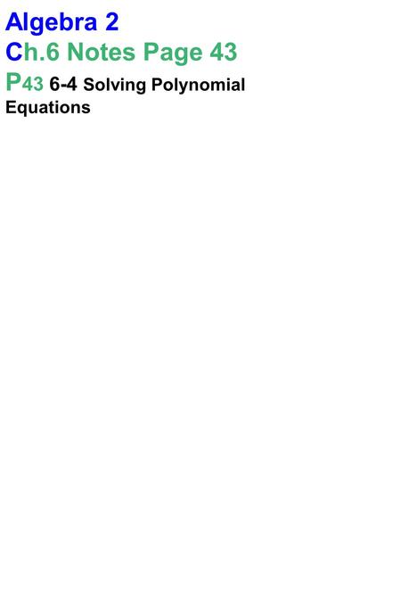 Algebra 2 Ch.6 Notes Page 43 P43 6-4 Solving Polynomial Equations.