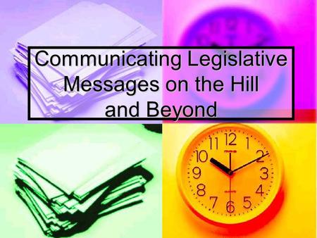 Communicating Legislative Messages on the Hill and Beyond.