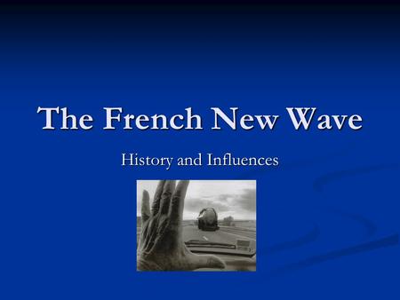 The French New Wave History and Influences. Overview Group of French film critics who became filmmakers themselves Group of French film critics who became.