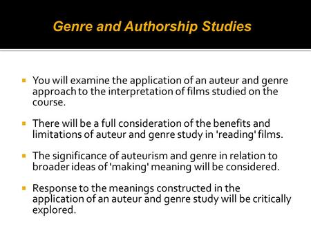  You will examine the application of an auteur and genre approach to the interpretation of films studied on the course.  There will be a full consideration.