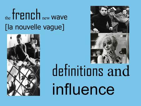 The french new wave [la nouvelle vague] definitions and influence.