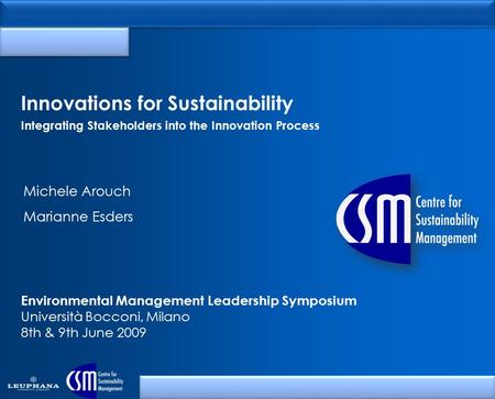 Innovations for Sustainability Integrating Stakeholders into the Innovation Process Environmental Management Leadership Symposium Università Bocconi, Milano.