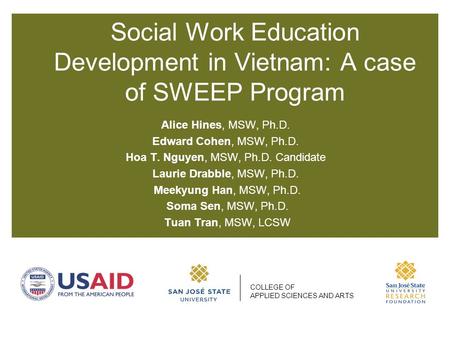 Social Work Education Development in Vietnam: A case of SWEEP Program Alice Hines, MSW, Ph.D. Edward Cohen, MSW, Ph.D. Hoa T. Nguyen, MSW, Ph.D. Candidate.