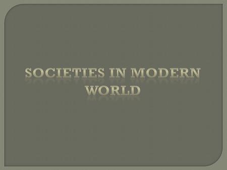 Despite the rapid growth and spread of industrialization during the last 2 centuries, less than a quarter of the world’s population today lives in societies.