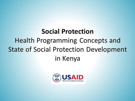 Social Protection Health Programming Concepts and State of Social Protection Development in Kenya.