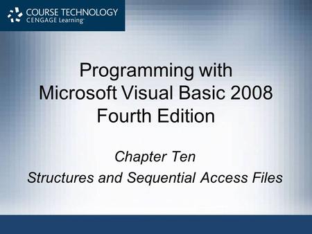 Programming with Microsoft Visual Basic 2008 Fourth Edition Chapter Ten Structures and Sequential Access Files.