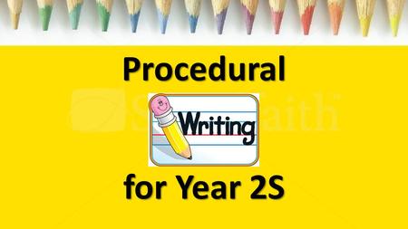 Procedural for Year 2S. Welcome Year 2S to Miss Sly’s PowerPoint presentation on the topic of ‘Procedures’. Over the next few weeks, we will be exploring.