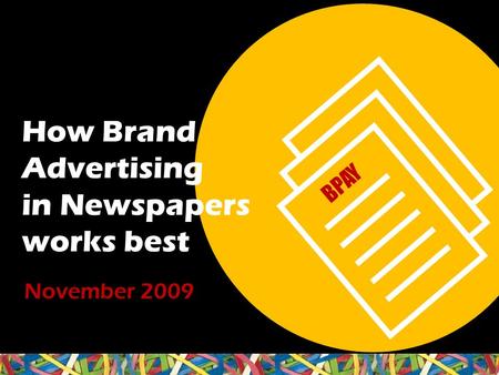  How Brand Advertising in Newspapers works best BPAY November 2009.