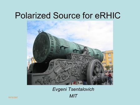 09/10/2007 Polarized Source for eRHIC Evgeni Tsentalovich MIT.