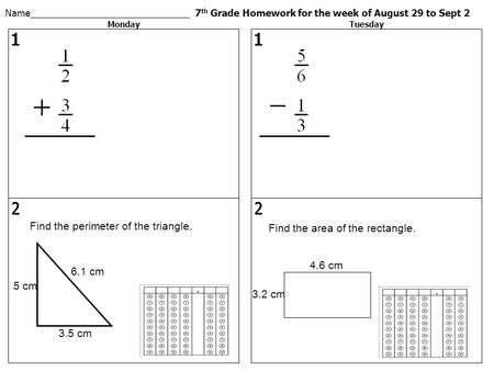 MondayTuesday Name_______________________________ 7 th Grade Homework for the week of August 29 to Sept 2 Find the perimeter of the triangle. 6.1 cm 3.5.