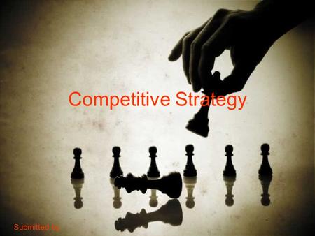 Competitive Strategy Submitted by,. Process of strategic management Perform External audit Develop Vision & mission Perform Internal audit Establish Long.