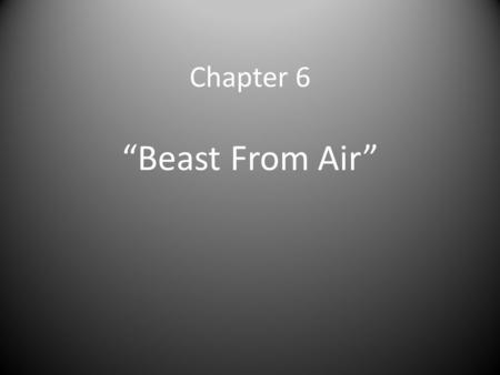 Chapter 6 “Beast From Air”.