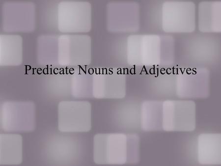 Predicate Nouns and Adjectives. So far… So far we have talked about Objects that come after action verbs. We are now learning what comes after linking.