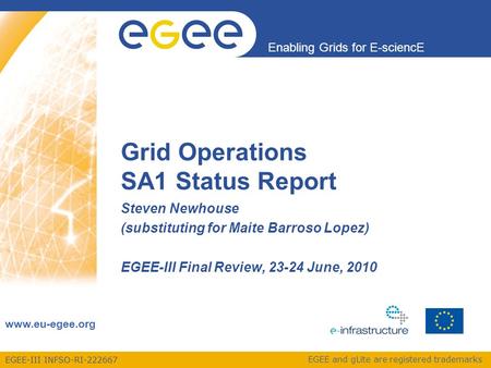 EGEE-III INFSO-RI-222667 Enabling Grids for E-sciencE www.eu-egee.org EGEE and gLite are registered trademarks Steven Newhouse (substituting for Maite.