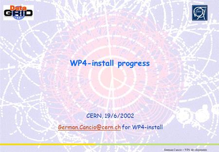 German Cancio – WP4 developments Partner Logo WP4-install progress CERN, 19/6/2002 for WP4-install.