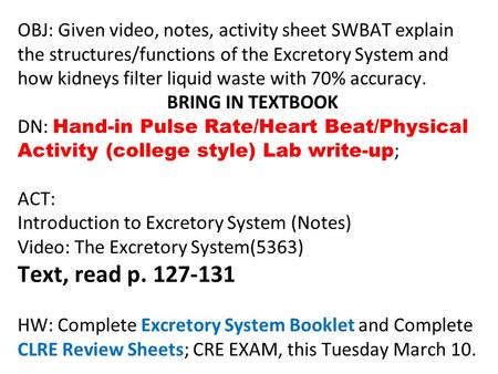 OBJ: Given video, notes, activity sheet SWBAT explain the structures/functions of the Excretory System and how kidneys filter liquid waste with 70% accuracy.