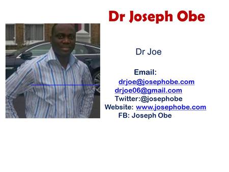 Dr Joseph Obe Dr Joe    Website:  FB: Joseph Obe.