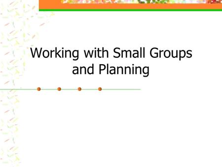 Working with Small Groups and Planning. Why write lesson plans in preschool Helps prepare Helps to organize Stress deliberate decision making.