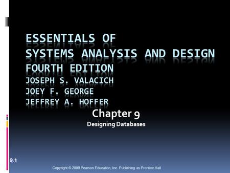 Copyright © 2009 Pearson Education, Inc. Publishing as Prentice Hall Chapter 9 Designing Databases 9.1.