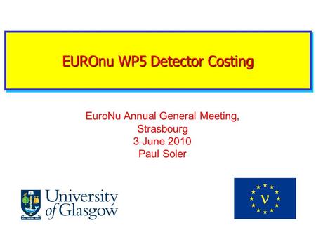 EUROnu WP5 Detector Costing EuroNu Annual General Meeting, Strasbourg 3 June 2010 Paul Soler.