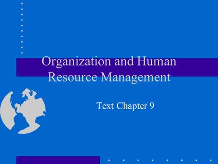 Organization and Human Resource Management Text Chapter 9.