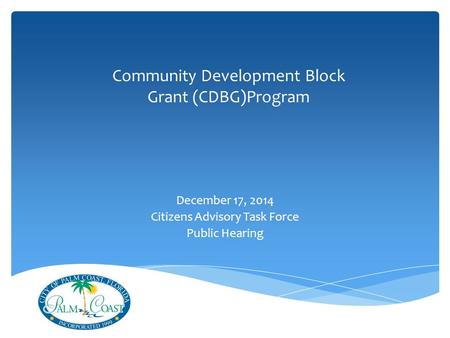 Community Development Block Grant (CDBG)Program December 17, 2014 Citizens Advisory Task Force Public Hearing.