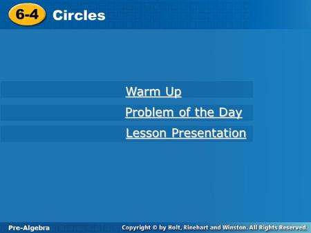 6-4 Circles Warm Up Problem of the Day Lesson Presentation Pre-Algebra.