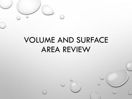 VOLUME AND SURFACE AREA REVIEW. FIND THE VOLUME OF EACH FIGURE. V = lwh V = (6)(7)(10) V = 420 cm³ V = Bh B = (1/2)(6)(8) = 24 V = (24)(12) V = 288 units³.