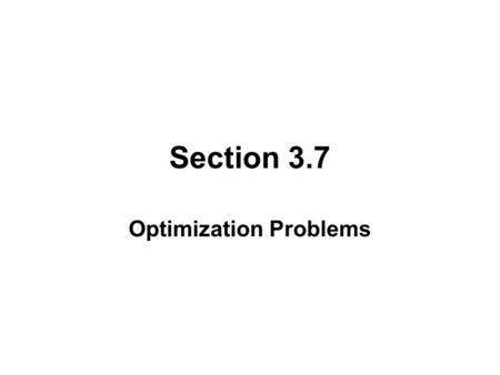 Section 3.7 Optimization Problems. FIRST DERIVATIVE TEST FOR ABSOLUTE EXTREME VALUES.