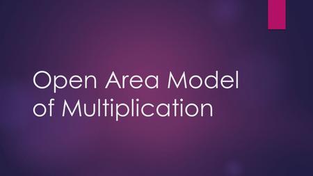 Open Area Model of Multiplication