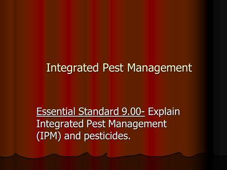 Integrated Pest Management Essential Standard 9.00- Explain Integrated Pest Management (IPM) and pesticides.