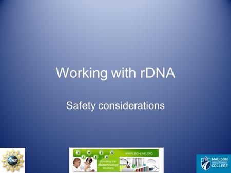 Working with rDNA Safety considerations. rDNA constructed outside of a living cell from more than one source capable of replicating in a living cell NIH.