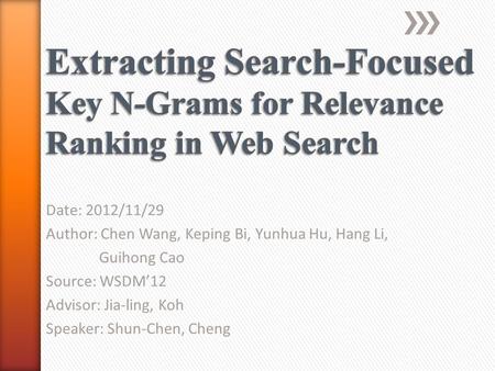 Date: 2012/11/29 Author: Chen Wang, Keping Bi, Yunhua Hu, Hang Li, Guihong Cao Source: WSDM’12 Advisor: Jia-ling, Koh Speaker: Shun-Chen, Cheng.