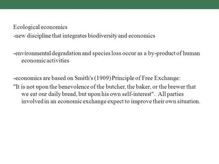 Ecological economics -new discipline that integrates biodiversity and economics -environmental degradation and species loss occur as a by-product of human.