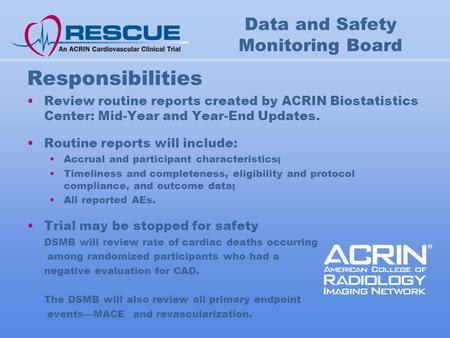 Data and Safety Monitoring Board Responsibilities Review routine reports created by ACRIN Biostatistics Center: Mid-Year and Year-End Updates. Routine.