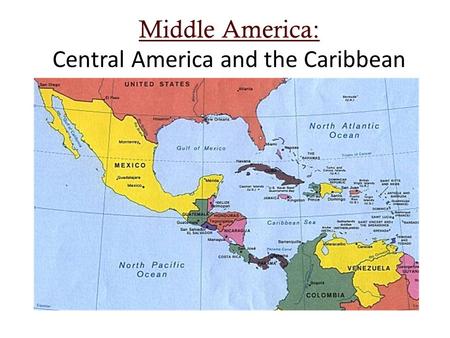 Middle America: Middle America: Central America and the Caribbean.