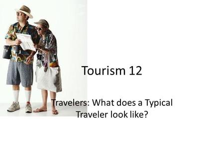 Travelers: What does a Typical Traveler look like?