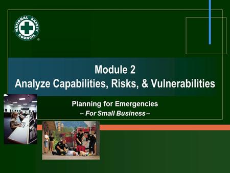 Module 2 Analyze Capabilities, Risks, & Vulnerabilities Planning for Emergencies – For Small Business –