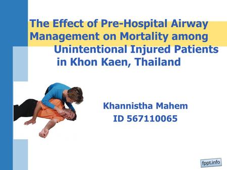 Khannistha Mahem ID 567110065 The Effect of Pre-Hospital Airway Management on Mortality among Unintentional Injured Patients in Khon Kaen, Thailand.