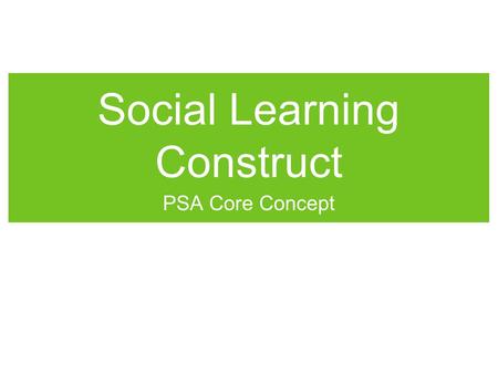 Social Learning Construct PSA Core Concept. Have a problem?