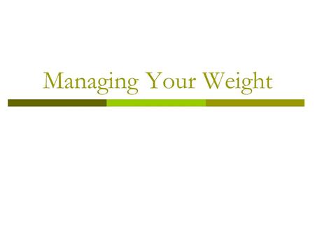 Managing Your Weight. Calories  Calories are a unit to measure energy; measures calories in food and the energy that your body burns  How many calories.