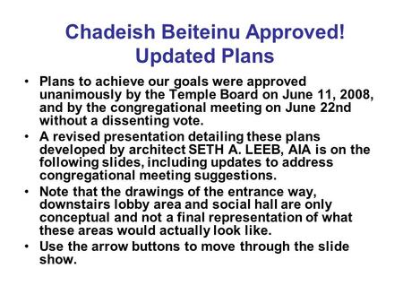 Plans to achieve our goals were approved unanimously by the Temple Board on June 11, 2008, and by the congregational meeting on June 22nd without a dissenting.