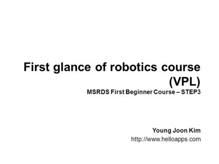 First glance of robotics course (VPL) Young Joon Kim  MSRDS First Beginner Course – STEP3.