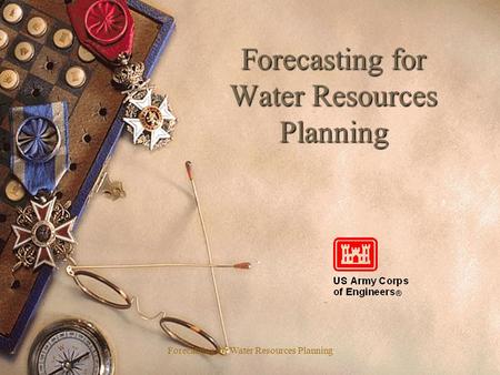 Forecasting for Water Resources Planning. Learning Objective(s):  The student will:  Understand the need for forecasts.  Be able to describe what a.