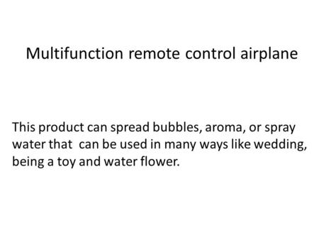 Multifunction remote control airplane This product can spread bubbles, aroma, or spray water that can be used in many ways like wedding, being a toy and.