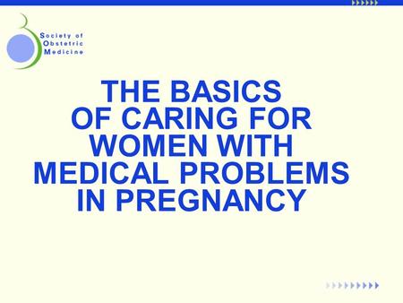 THE BASICS OF CARING FOR WOMEN WITH MEDICAL PROBLEMS IN PREGNANCY.