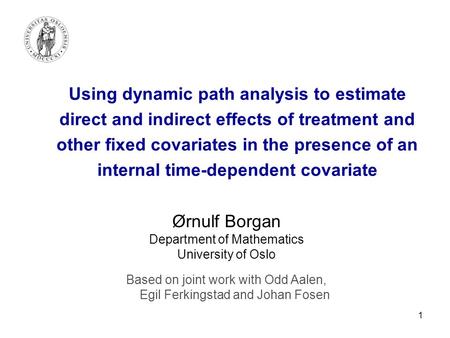 1 Using dynamic path analysis to estimate direct and indirect effects of treatment and other fixed covariates in the presence of an internal time-dependent.